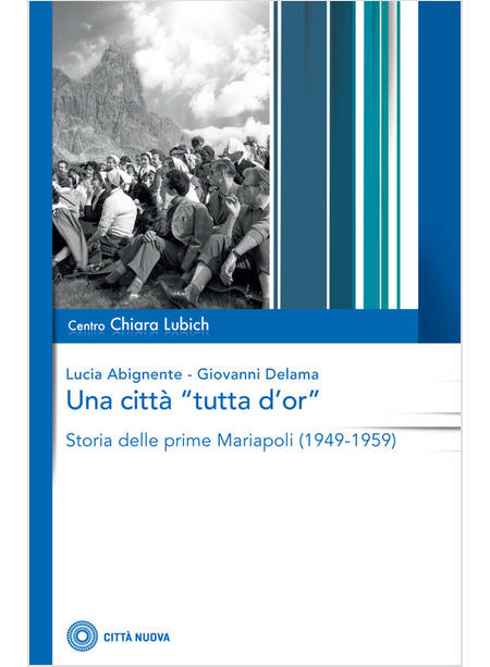 UNA CITTA' TUTTA D'OR STORIA DELLE PRIME MARIAPOLI (1949-1959)