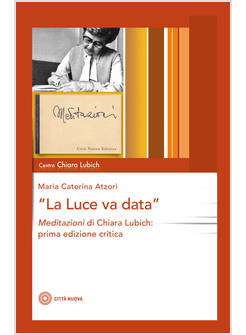 LA LUCE VA DATA MEDITAZIONI DI CHIARA LUBICH