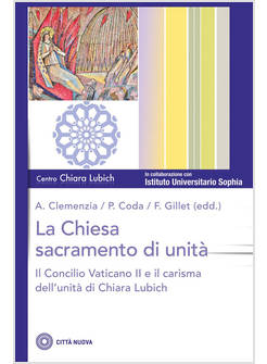 LA CHIESA SACRAMENTO DELL'UNITA' IL CONCILIO VATICANO II IL CARISMA DELL'UNITA'