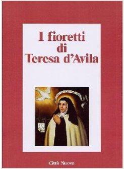 I FIORETTI DI TERESA D'AVILA