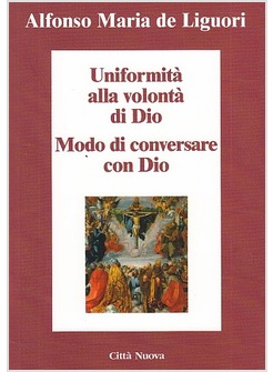 UNIFORMITA' ALLA VOLONTA' DI DIO. CONVERSARE CON DIO