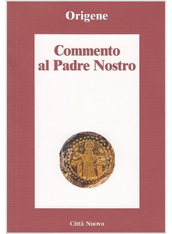 COMMENTO AL PADRE NOSTRO ORIGENE
