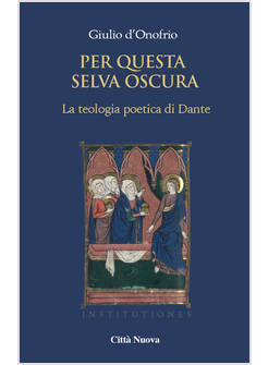 PER QUESTA SELVA OSCURA LA TEOLOGIA POETICA DI DANTE
