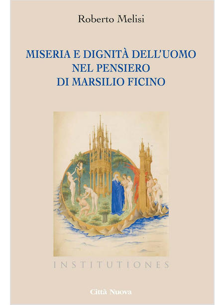 MISERIA E DIGNITA' DELL'UOMO NEL PENSIERO DI MARSILIO FICINO