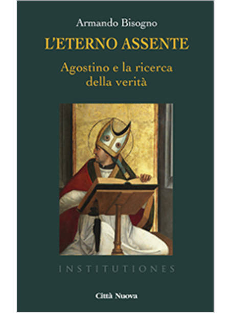 L'ETERNO ASSENTE AGOSTINO E LA RICERCA DELLA VERITA'