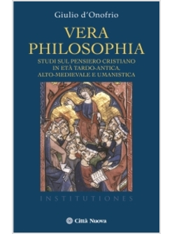 VERA PHILOSOPHIA. STUDI SUL PENSIERO CRISTIANO IN ETA' TARDO-ANTICA