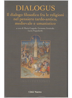 DIALOGUS. IL DIALOGO FILOSOFICO FRA LE RELIGIONI NEL PENSIERO TARDO-ANTICO