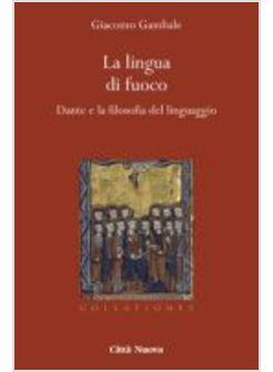 LA LINGUA DI FUOCO. DANTE E LA FILOSOFIA DEL LINGUAGGIO