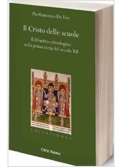 IL CRISTO DELLE SCUOLE. DIBATTITO CRISTOLOGICO NELLA PRIMA META' DEL SECOLO XII