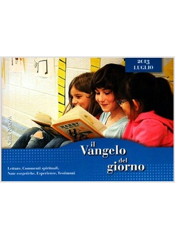 IL VANGELO DEL GIORNO LUGLIO 2013 LETTURE, COMMENTI SPIRITUALI, NOTE ESEGETICHE