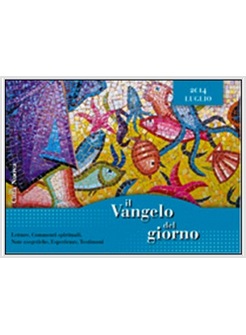 VANGELO DEL GIORNO LUGLIO 2014  LETTURE, COMMENTI SPIRITUALI