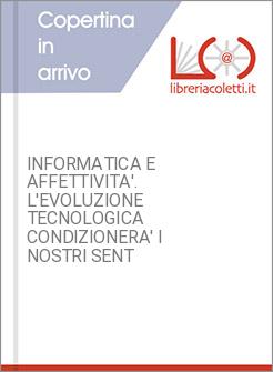 INFORMATICA E AFFETTIVITA'. L'EVOLUZIONE TECNOLOGICA CONDIZIONERA' I NOSTRI SENT