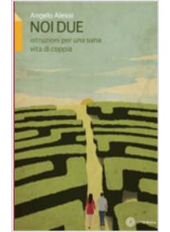 NOI DUE. ISTRUZIONE PER UNA SANA VITA DI COPPIA