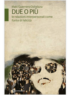 DUE O PIU' LE RELAZIONI INTERPERSONALI COME FONTE DI FELICITA'