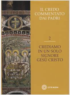 IL CREDO COMMENTATO DAI PADRI VOL. 2: CREDIAMO IN UN SOLO SIGNORE
