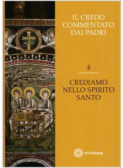 IL CREDO COMMENTATO DAI PADRI VOL. 4 CREDIAMO NELLO SPIRITO SANTO