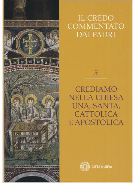 IL CREDO COMMENTATO DAI PADRI 5 CREDIAMO NELLA CHIESA UNA SANTA CATTOLICA