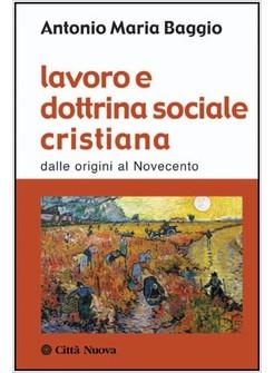 LAVORO E DOTTRINA SOCIALE CRISTIANA DALLE ORIGINI AL NOVECENTO