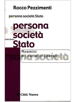 PERSONA SOCIETA' STATO. ROSMINI E I CATTOLICI LIBERALI