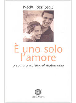 E UNO SOLO L'AMORE. PREPARARSI INSIEME AL MATRIMONIO