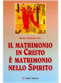 MATRIMONIO IN CRISTO E' MATRIMONIO NELLO SPIRITO (IL)