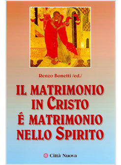 MATRIMONIO IN CRISTO E' MATRIMONIO NELLO SPIRITO (IL)