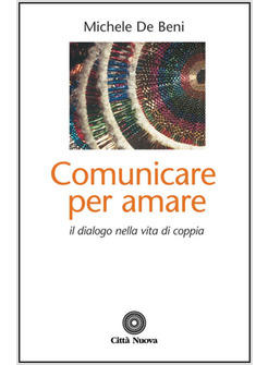 COMUNICARE PER AMARE IL DIALOGO NELLA VITA DI COPPIA