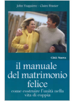 MANUALE DEL MATRIMONIO FELICE   COME COSTRUIRE L'UNITA' NELLA VITA DI COPPIA