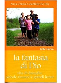 LA FANTASIA DI DIO VITA DI FAMIGLIA PICCOLE RINUNCE E GRANDI IRONIE