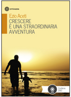 CRESCERE E' UNA STRAORDINARIA AVVENTURA