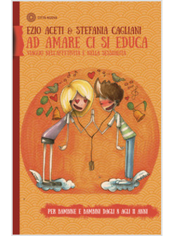AD AMARE CI SI EDUCA. VIAGGIO NELL'AFFETTIVITA' E NELLA SESSUALITA'. PER BAMBINE