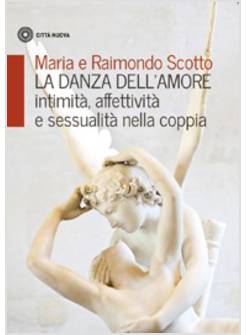 LA DANZA DELL'AMORE. INTIMITA', AFFETTIVITA' E SESSUALITA' NELLA COPPIA 