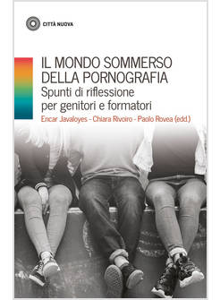 MONDO SOMMERSO DELLA PORNOGRAFIA SPUNTI DI RIFLESSIONE PER GENITORI E FORMATORI