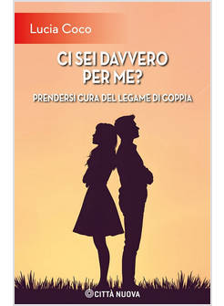 CI SEI DAVVERO PER ME? PRENDERSI CURA DEL LEGAME DI COPPIA