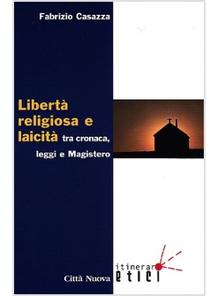 LIBERTA' RELIGIOSA E LAICITA' TRA CRONACA, LEGGI E MAGISTERO