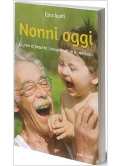 NONNI OGGI SE NON CI FOSSERO BISOGNEREBBE INVENTARLI