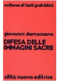 DIFESA DELLE IMMAGINI SACRE DISCORSI APOLOGETICI CONTRO COLORO CHE CALUNNIANO 