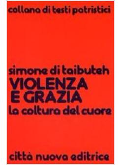 VIOLENZA E GRAZIA LA COLTURA DEL CUORE