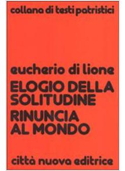 ELOGIO DELLA SOLITUDINE RINUNCIA AL MONDO