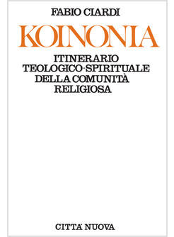 KOINONIA ITINERARIO TEOLOGICO-SPORITUALE DELLA COMUNITA' RELIGIOSA