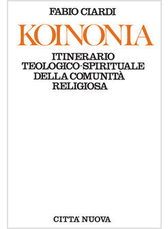 KOINONIA ITINERARIO TEOLOGICO-SPORITUALE DELLA COMUNITA' RELIGIOSA