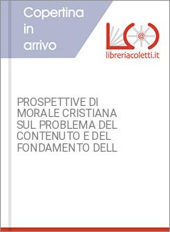 PROSPETTIVE DI MORALE CRISTIANA SUL PROBLEMA DEL CONTENUTO E DEL FONDAMENTO DELL
