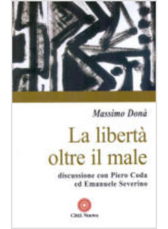 LIBERTA' OLTRE IL MALE  DISCUSSIONE CON PIERO CODA ED EMANUELE