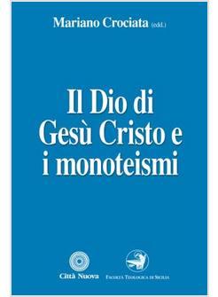 DIO DI GESU' CRISTO E I MONOTEISMI (IL)