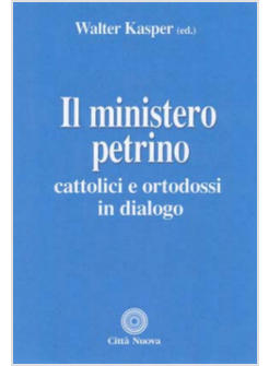 IL MINISTERO PETRINO CATTOLICI E ORTODOSSI IN DIALOGO