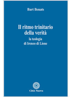 RITMO TRINITARIO DELLA VERITA' LA TEOLOGIA DI IRENEO DI LIONE