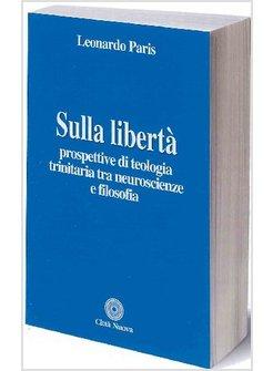 SULLA LIBERTA'. PROSPETTIVE DI TEOLOGIA TRINITARIA TRA NEUROSCIENZE E FILOSOFIA