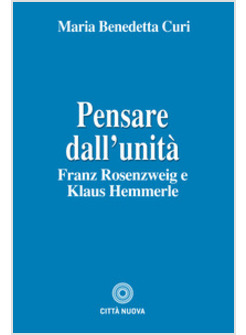 PENSARE DALL'UNITA'. FRANZ ROSENZWEIG E KLAUS HEMMERLE