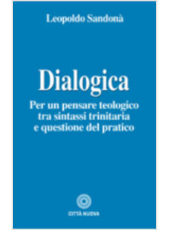 DIALOGICA. PER UN PENSARE TEOLOGICO TRA SINTASSI TRINITARIA E QUESTIONE 
