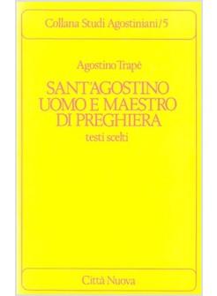 SANT'AGOSTINO UOMO E MAESTRO DI PREGHIERA TESTI SCELTI